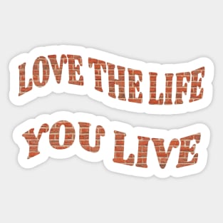 Love the Life you live Sticker